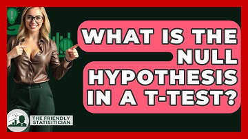What Is The Null Hypothesis In A T-Test? - The Friendly Statistician