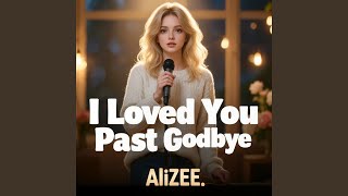 I Loved You Past Goodbye