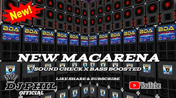 NEW MACARENA SOUND CHECK X BASS BOOSTED REMIX DJ PHIL OFFICIAL