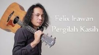 Video thumbnail of "Felix Irawan - Pergilah Kasih (Cover + Lirik )"