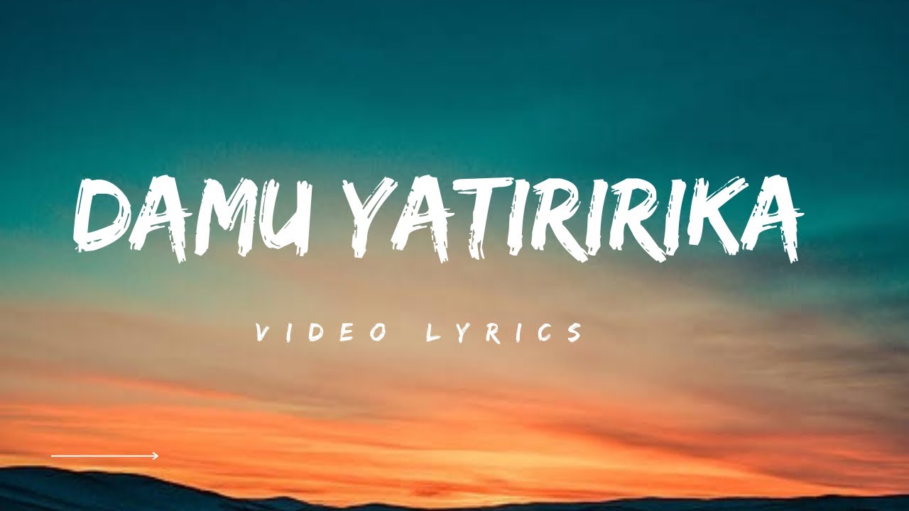 Damu Yatiririka video Lyrics