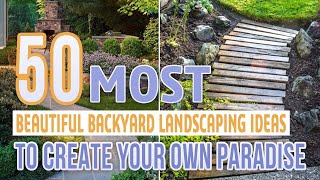 50 Most Beautiful Backyard Landscaping Ideas To Create Your Own Paradise