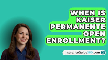 When Is Kaiser Permanente Open Enrollment? -  InsuranceGuide360.com