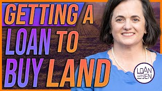Getting A Loan To Buy Land | Buying Land To Build