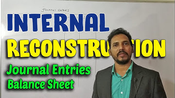 Internal Reconstruction  (Exam Problem for TYB com/CMA/CA Inter) (Lecture 5) By CA. Brijesh singh