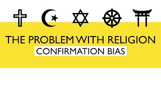 The Problem with Religion | Confirmation Bias