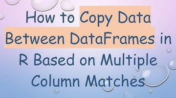 How to Copy Data Between DataFrames in R Based on Multiple Column Matches