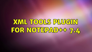XML Tools Plugin for Notepad++ 7.4 (7 Solutions!!)