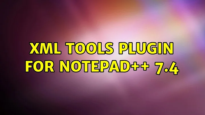 XML Tools Plugin for Notepad++ 7.4 (7 Solutions!!)