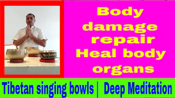 Tibetan singing bowls | Body damage repair | Deep Meditation | Heal body organs.TUNE YOUR BODY.