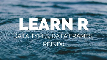 Learn R - Data Types , DataFrames, Rbind