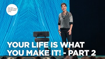 Your Life Is What You Make of It - Pt 2 | Enjoying Everyday Life | Joyce Meyer