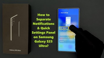 How to Separate Notifications & Quick Settings Panel on Samsung Galaxy S25 Ultra?