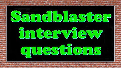 Sandblaster interview questions