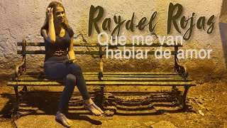 Raydel Rojas  - Que me van a hablar de amor