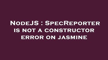 NodeJS : SpecReporter is not a constructor error on jasmine