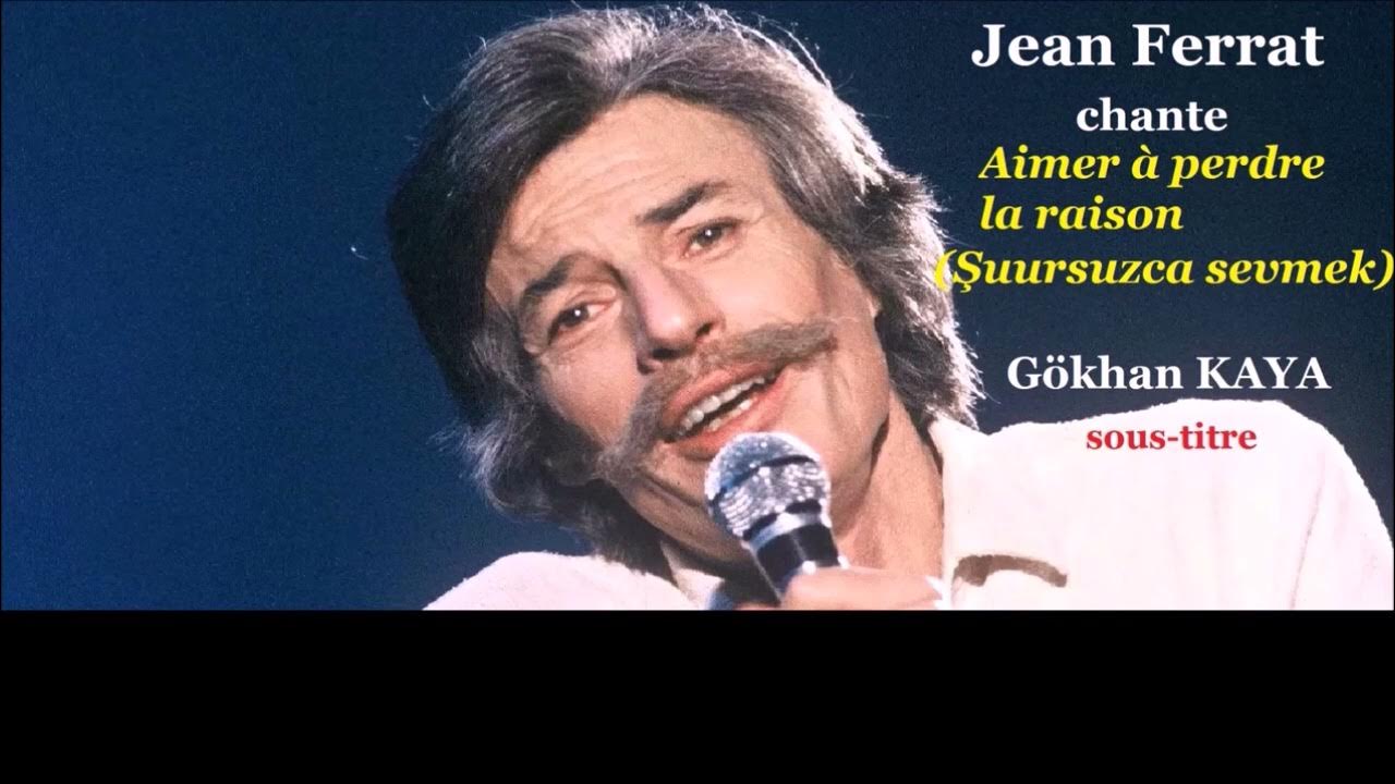 Jean Ferrat - Aimer à perdre la raison (Şuursuzca sevmek) Sous-titre en  français et en turc - YouTube