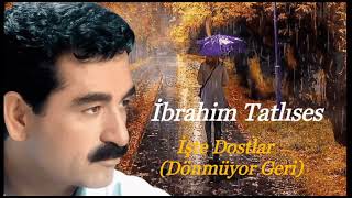 İbrahim Tatlıses - İşte Dostlar (Dönmüyor Geri) Resimi