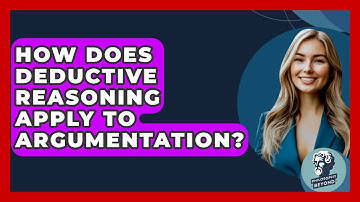 How Does Deductive Reasoning Apply To Argumentation? - Philosophy Beyond