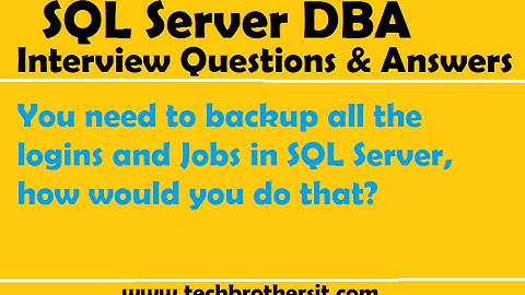 SQL DBA | You need to backup all the logins and Jobs in SQL Server, how would you do that