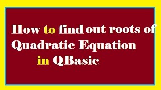 How to find out roots of quadratic equation in QBasicआपका कंप्यूटर दोस्त.
