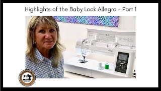 Highlights of the Baby Lock Allegro - Part 1