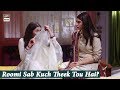 Watch Roomi Sab Kuch Theek Tou Hai? Hania Amir | Ishqiya Online In Hd