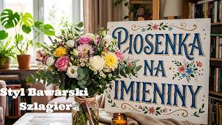 Utwór na imieniny 🎁 piosenka okolicznościowa szlagier styl bawarski