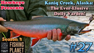 Fishing Planet #27 - S4 | Kaniq Creek, Alaska: The Ever-Elusive Dolly Varden!