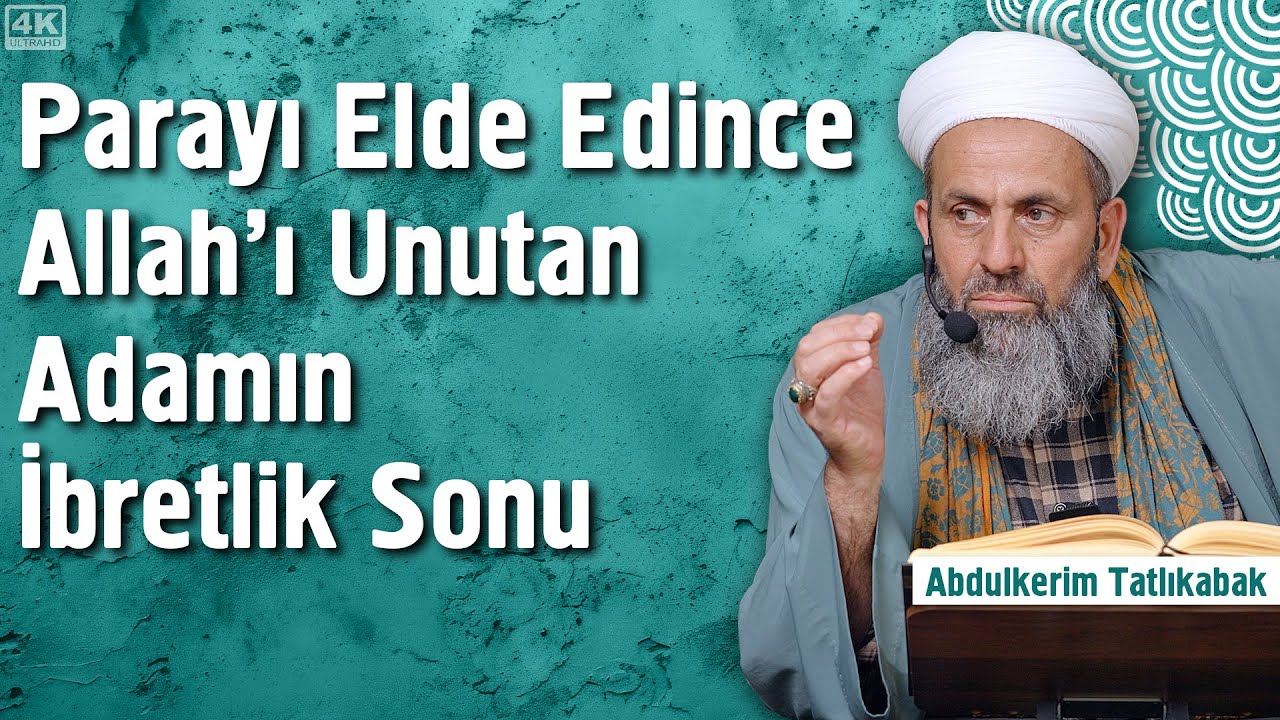 Parayı Elde Edince Allah'ı Unutan Adamın İbretlik Sonu - Abdulkerim Tatlıkabak