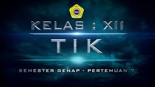 TIK KELAS XII (SEMESTER GENAP - P7)