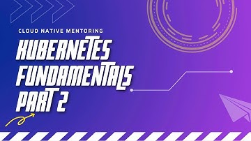 KCNA Prep - Kubernetes Fundamentals Part 2