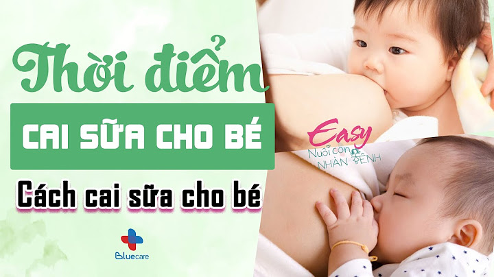 Cai sữa bao nhiêu tháng là mẹ hết sữa