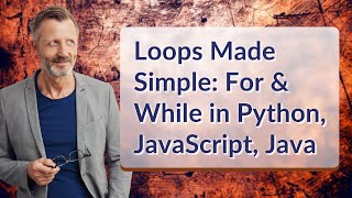 Loops Made Simple: For &amp; While in Python, JavaScript, Java