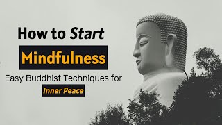 How to Start Mindfulness - Easy Buddhist Techniques for Inner Peace