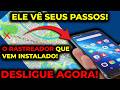 ALERTA! Seu Celular Registra Tudo o Que Você Faz! Desative Urgente!