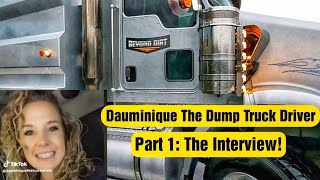 Part 1: The Interview with Dauminique The Dump Truck Driver