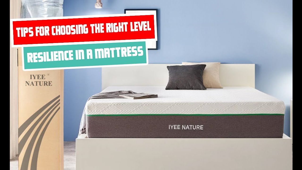 Tips for choosing the right level of resilience in a mattress