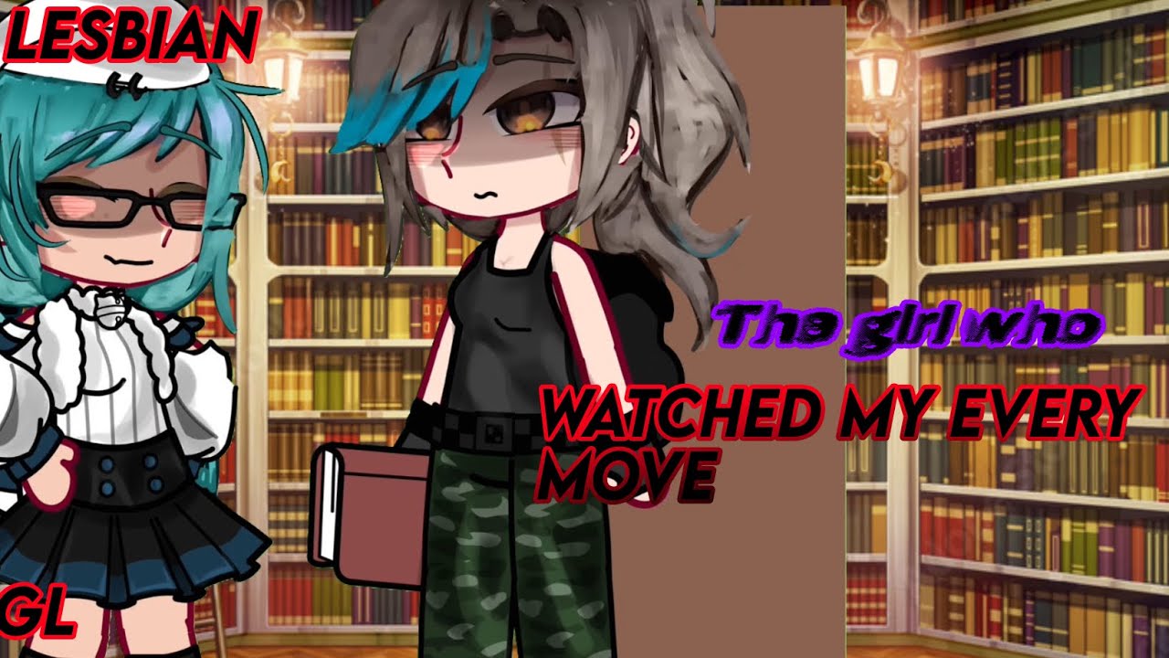 “The Girl Who Watched My Every Move” || GL/Lesbian || GCMM || Gacha Mini Movie 