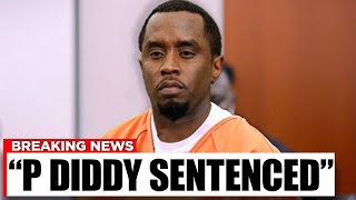JUST NOW: P Diddy Sentenced, Goodbye Forever