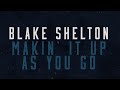 Blake Shelton - Makin' It Up As You Go (Lyric Video)