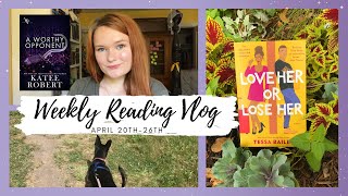 love her or lose her & a worthy opponent | weekly reading vlog april 20th-26th