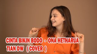 CINTA BIKIN BODO - ONA HETHARUA - TIAN DW ( COVER )