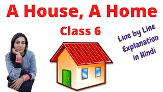 A House A home Class 6 in Hindi | Line by Line Explanation | Hindi Explanation