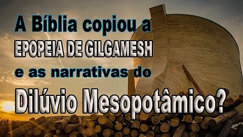 Qual a relação entre a Epopeia de Gilgamesh e o dilúvio bíblico?