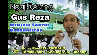 GUS REZA // MENJADI SANTRI BERKUALITAS  DI PONPES ELL FIRDAUS TAMBAKSARI KEDUNGREJA CILACAP