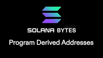 Solana Bytes - Program Derived Addresses