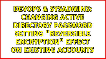 Changing Active Directory Password Setting "Reversible Encryption" Effect on existing accounts