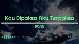 Scan - Kau Dipaksa Aku Terpaksa (Lirik) chords