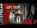 7 DAYS TO DIE Alpha 16 | Week 4, Days 21-24, Multiplayer with Casketman20 | From 8/18 LiveStream